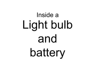 Light bulb and battery Inside a 