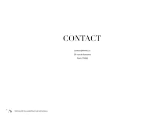 CONTACT
contact@liiinks.co
29 rue de bassano
Paris 75008
p.
16 SPÉCIALISTE DU MARKETING SUR INSTAGRAM
 