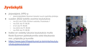 Jyväskylä
● järjestäjänä JYPS ry
○ jäsenmäärältään Suomen toiseksi suurin pyöräily-yhdistys
● vuoden 2022 kaikille avoimia...