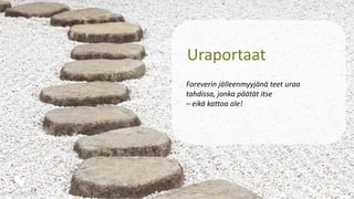 Uraportaat
Foreverin jälleenmyyjänä teet uraa
tahdissa, jonka päätät itse
– eikä kattoa ole!
 