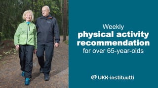 Weekly
physical activity
recommendation
for over 65-year-olds
 