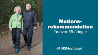 Motions-
rekommendation
för över 65-åringar
 