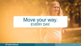 19
Move your way.
EVERY DAY.
 