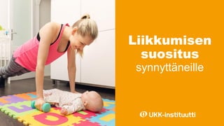 Liikkumisen
suositus
synnyttäneille
 