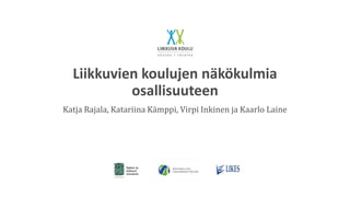 Liikkuvien koulujen näkökulmia
osallisuuteen
Katja Rajala, Katariina Kämppi, Virpi Inkinen ja Kaarlo Laine
 