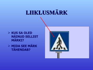 LIIKLUSMÄRK KUS SA OLED NÄINUD SELLIST MÄRKI? MIDA SEE MÄRK TÄHENDAB? 