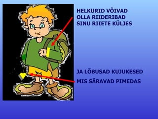 HELKURID VÕIVAD OLLA RIIDERIBAD  SINU RIIETE KÜLJES JA LÕBUSAD KUJUKESED MIS SÄRAVAD PIMEDAS 