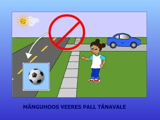 MÄNGUHOOS VEERES PALL TÄNAVALE 