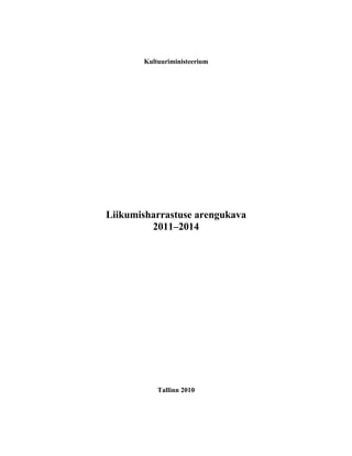 Kultuuriministeerium




Liikumisharrastuse arengukava
         2011–2014




           Tallinn 2010
 