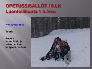 Honkavaarassa
Teoria
Retken
suunnittelu ja
toteuttaminen
lähiympäristössä
 