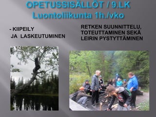 - KIIPEILY
JA LASKEUTUMINEN
RETKEN SUUNNITTELU,
TOTEUTTAMINEN SEKÄ
LEIRIN PYSTYTTÄMINEN
 