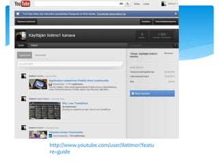 http://www.youtube.com/user/Ilotimo1?featu
re=guide
 