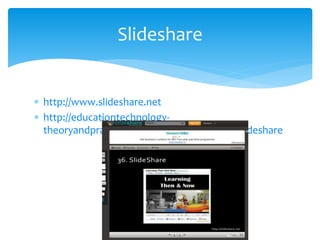  http://www.slideshare.net
 http://educationtechnology-
theoryandpractice.blogspot.fi/search/label/slideshare
Slideshare
 