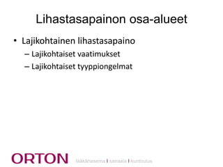 Lihastasapainon osa-alueet
• Lajikohtainen lihastasapaino
– Lajikohtaiset vaatimukset
– Lajikohtaiset tyyppiongelmat

lääkäriasema Ι sairaala Ι kuntoutus

 