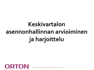 Keskivartalon
asennonhallinnan arvioiminen
ja harjoittelu

lääkäriasema Ι sairaala Ι kuntoutus

 