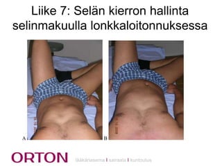 Liike 7: Selän kierron hallinta
selinmakuulla lonkkaloitonnuksessa

lääkäriasema Ι sairaala Ι kuntoutus

 