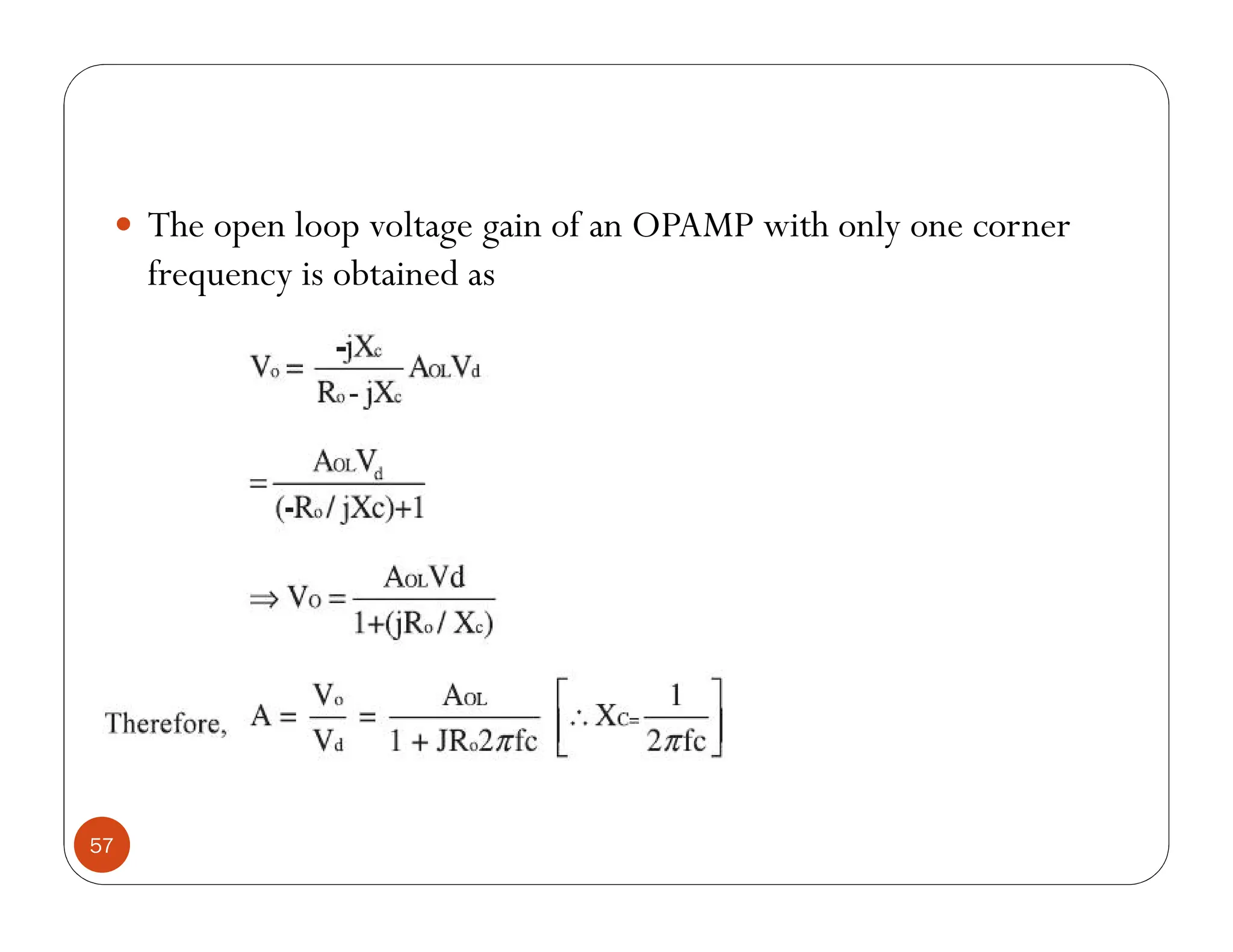 57
 The open loop voltage gain of an OPAMP with only one corner
frequency is obtained as
 