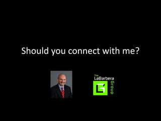 Should you connect with me?
 