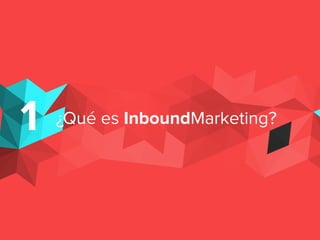 1 ¿Qué es InboundMarketing?
 