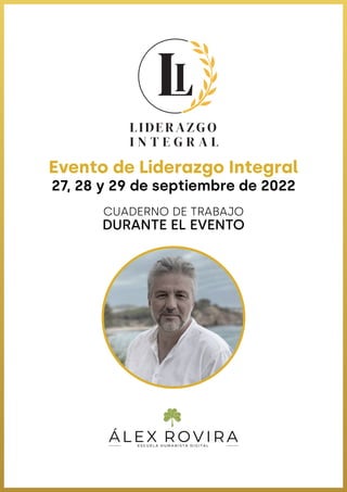 Evento de Liderazgo Integral
27, 28 y 29 de septiembre de 2022
CUADERNO DE TRABAJO
DURANTE EL EVENTO
 