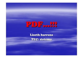 PDF…!!!
Liseth barraza
 TEC: sistema
 