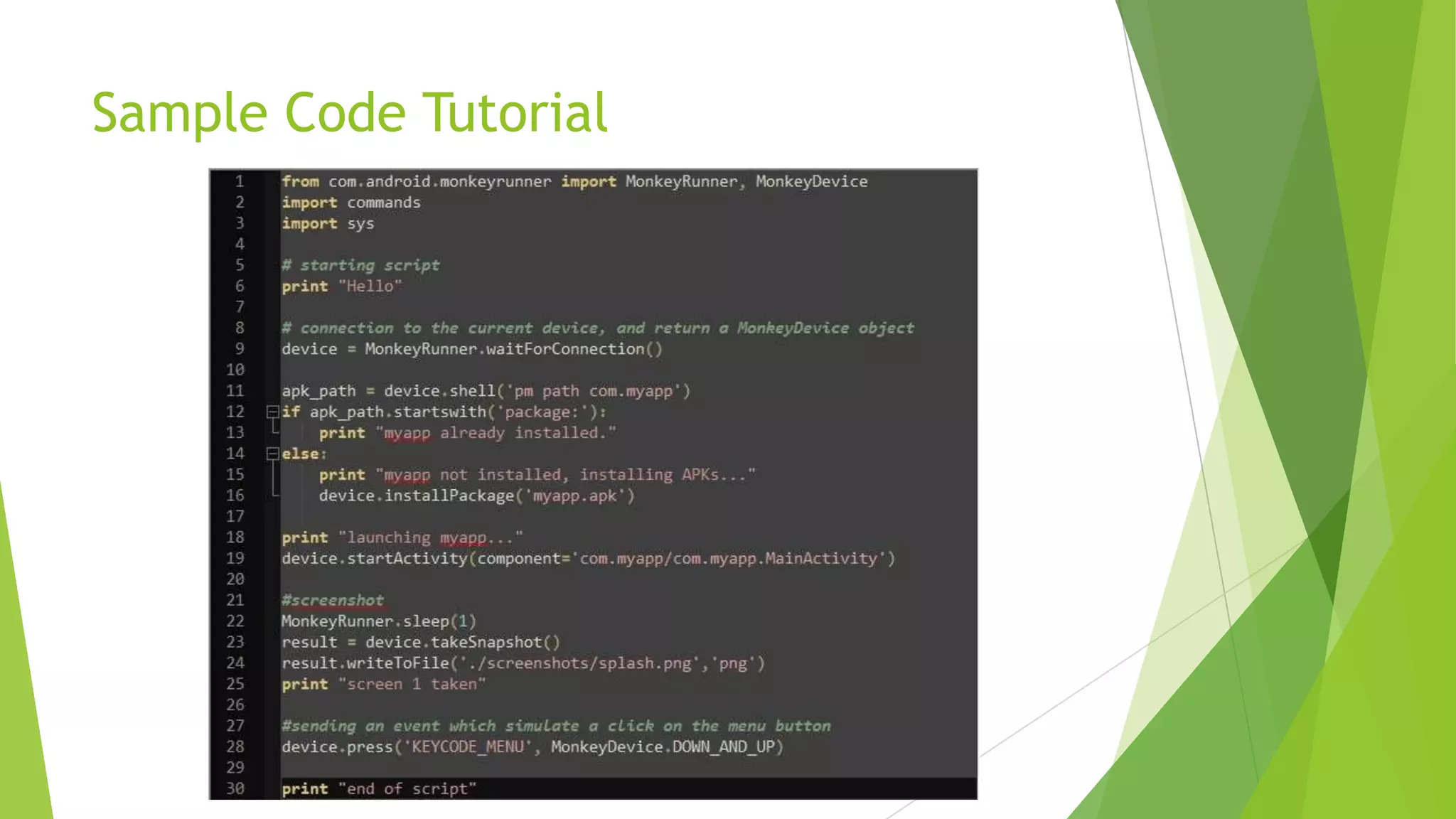 MonkeyRunner vs. Monkey Tool


Similarity:




Able to run on any emulator instance or on a device.

Difference:

MonkeyRunner

Monkey Tool

Write separate python script that can
install the program.

Generates events and sends them to
the system

Take screenshot for checking the
correctness

Test for crash or not.

 