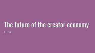 Li Jin - Creator Economy Course - Workshop 6 - The Future of the Creator Economy
