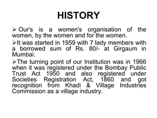 HISTORY Our's is a women's organisation of the women, by the women and for the women.