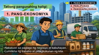-Nakatuon sa paglago ng negosyo at kabuhayan.
-Lumilikha ng trabaho at pinagkukunan ng kita.
Tatlong pangunahing haligi:
1. PANG-EKONOMIYA
1. PANG-EKONOMIYA
2. PANLIPUNAN
3. PANGKAPALIGIRAN
 
