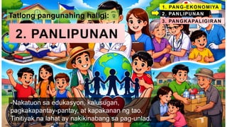 2. PANLIPUNAN
Tatlong pangunahing haligi:
1. PANG-EKONOMIYA
2. PANLIPUNAN
3. PANGKAPALIGIRAN
-Nakatuon sa edukasyon, kalusugan,
pagkakapantay-pantay, at kapakanan ng tao.
Tinitiyak na lahat ay nakikinabang sa pag-unlad.
 
