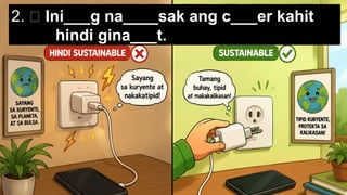 2. 🔌 Ini___g na____sak ang c___er kahit
hindi gina___t.
 