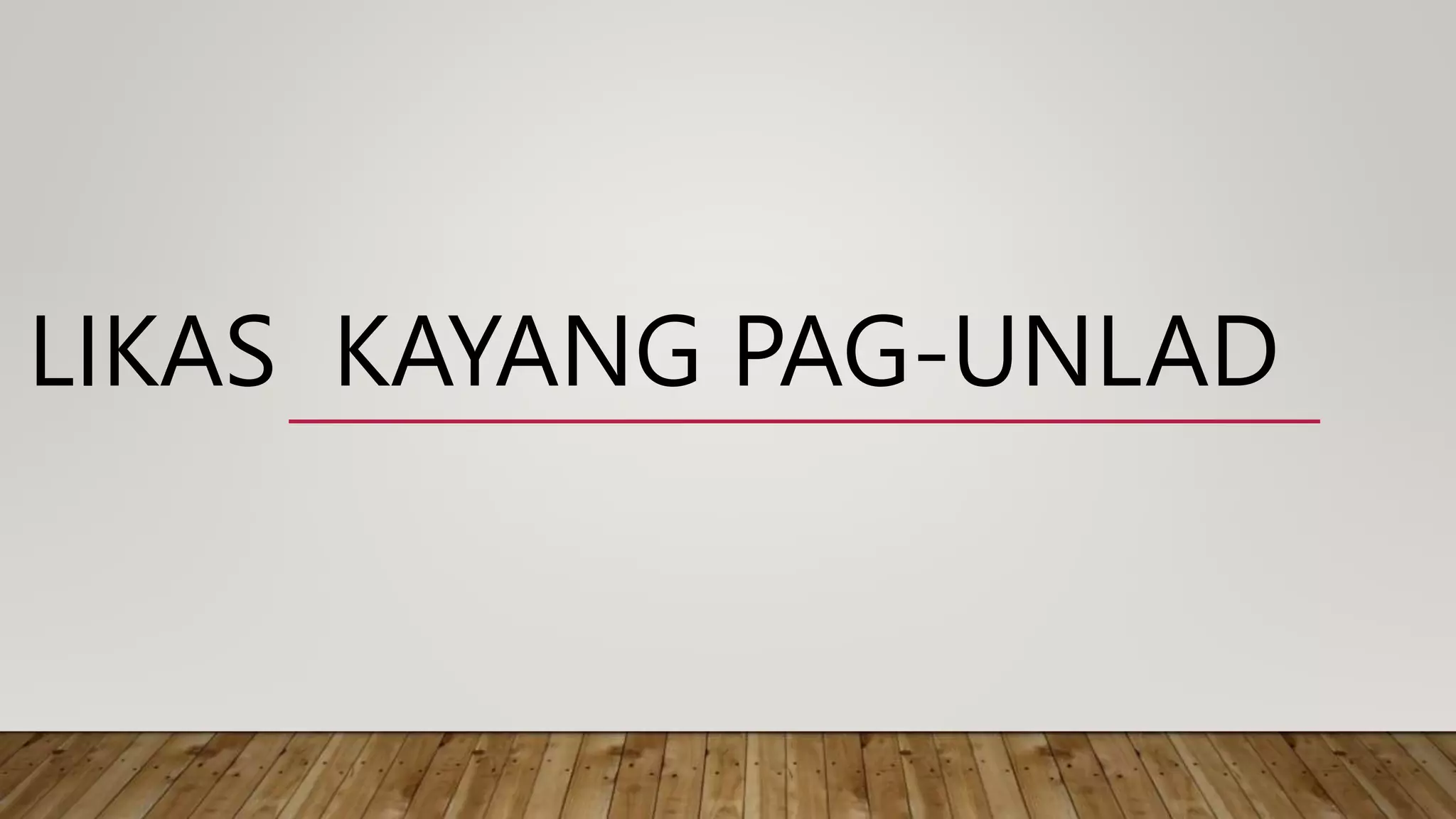 LIKAS KAYANG PAG-UNLAD week 66666666.pptx