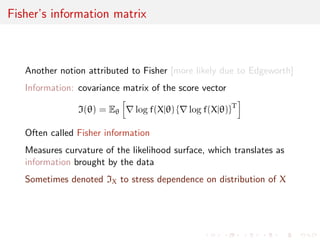 why concentration takes place 
Consider 
x1, . . . , xn 
iid 
 F 
Then 
log 
Yn 
i=1 
f(xij) = 
Xn 
i=1 
log f(xij) 
and by LLN 
1=n 
Xn 
i=1 
log f(xij) 
L 
! 
Z 
X 
log f(xj) dF(x) 
Lemma 
Maximising the likelihood is asymptotically equivalent to 
minimising the Kullback-Leibler divergence 
Z 
X 
log f(x)=f(xj) dF(x) 

c Member of the family closest to true distribution 
 