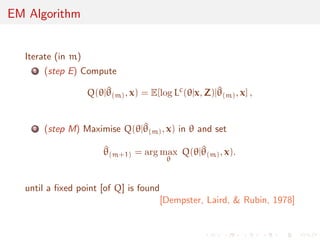 Unicity of maximum likelihood estimate 
Consequence of standard dierential calculus results on 
`() = L(jx1, . . . , xn): 
lemma 
If  is connected and open, and if `() is twice-dierentiable with 
lim 
!@ 
`()  +1 
and if H() = rrT`() is positive de 