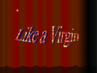 Like a Virgin 