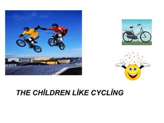 THE CHİLDREN LİKE CYCLİNG
 