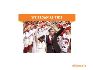 WE BEGAN AS THIS

#likeable

 