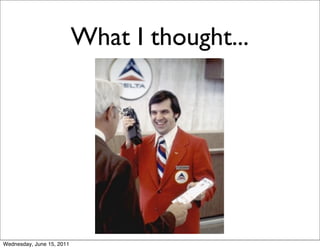 What I thought...




Wednesday, June 15, 2011
 