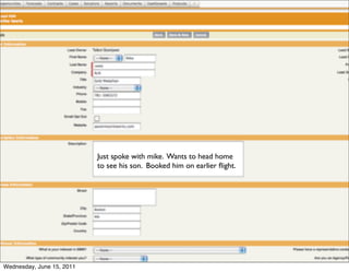 What I thought...


                            Just spoke with mike. Wants to head home
                            to see his son. Booked him on earlier ﬂight.




Wednesday, June 15, 2011
 
