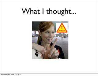 What I thought...




Wednesday, June 15, 2011
 