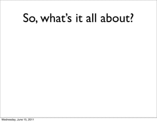 So, what’s it all about?




Wednesday, June 15, 2011
 