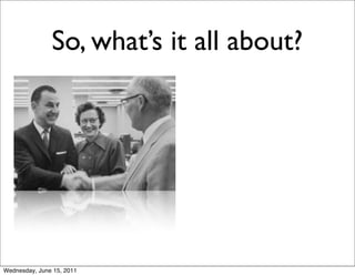 So, what’s it all about?




Wednesday, June 15, 2011
 