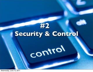 #2
                 Security & Control




Wednesday, June 15, 2011
 