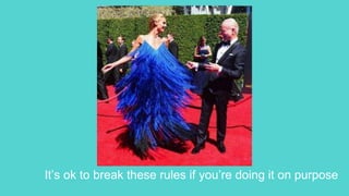 It’s ok to break these rules if you’re doing it on purpose
 