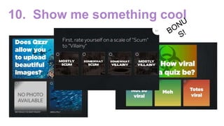 10. Show me something cool
 