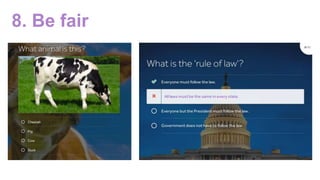 8. Be fair
 