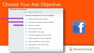 Choose Your Ads Objective:
#LikeableQzzr @NicoleKroese @OwenFuller
 