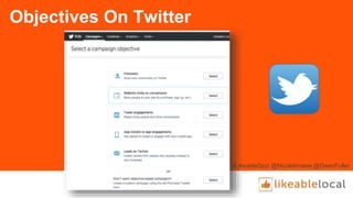 Objectives On Twitter
#LikeableQzzr @NicoleKroese @OwenFuller
 