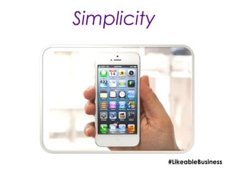 Simplicity




             #LikeableBusiness
 