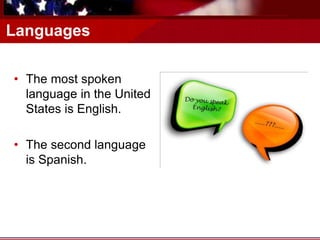 Languages
• The most spoken
language in the United
States is English.
• The second language
is Spanish.
 